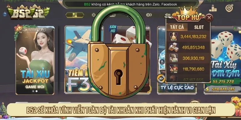 B52 sẽ khóa vĩnh viễn toàn bộ tài khoản khi phát hiện hành vi gian lận