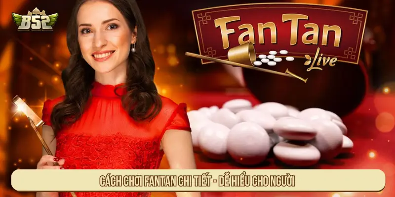 Cách chơi Fantan chi tiết - dễ hiểu cho người mới