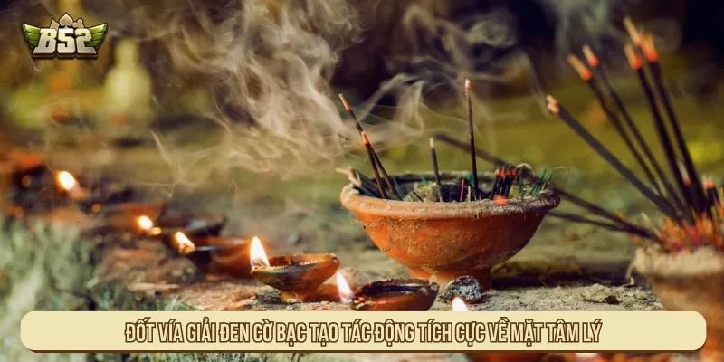 Đốt vía giải đen cờ bạc tạo tác động tích cực về mặt tâm lý