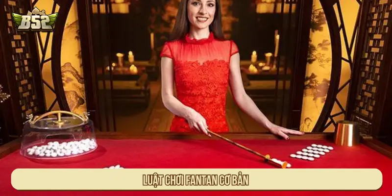 Luật chơi Fantan cơ bản 