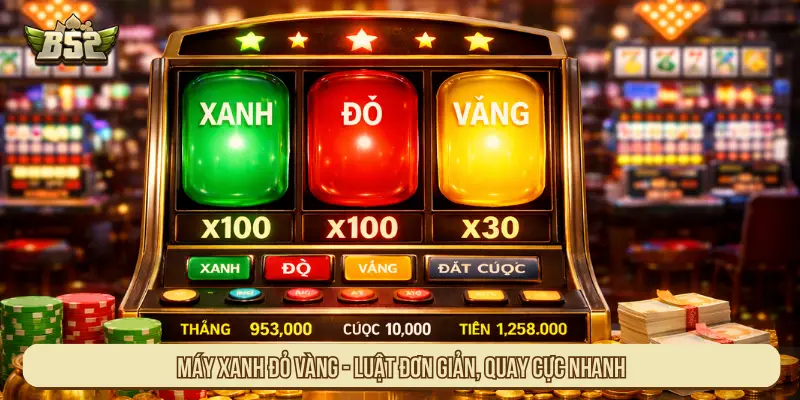 Máy xanh đỏ vàng - Luật đơn giản, quay cực nhanh