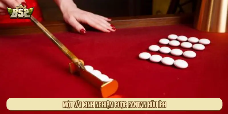 Một vài kinh nghiệm cược Fantan hữu ích 