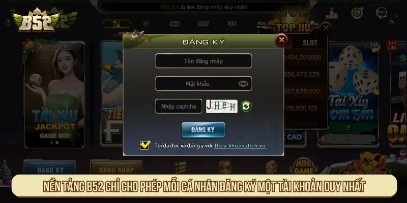 Nền tảng B52 chỉ cho phép mỗi cá nhân đăng ký một tài khoản duy nhất