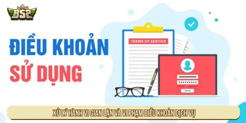 Xử lý hành vi gian lận và vi phạm điều khoản dịch vụ