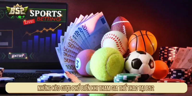 B52 cung cấp đa dạng kèo cược hấp dẫn cho người chơi